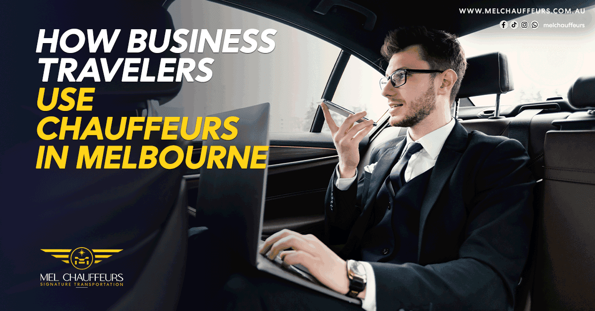 How Business Travellers Use Chauffeurs in Melbourne?