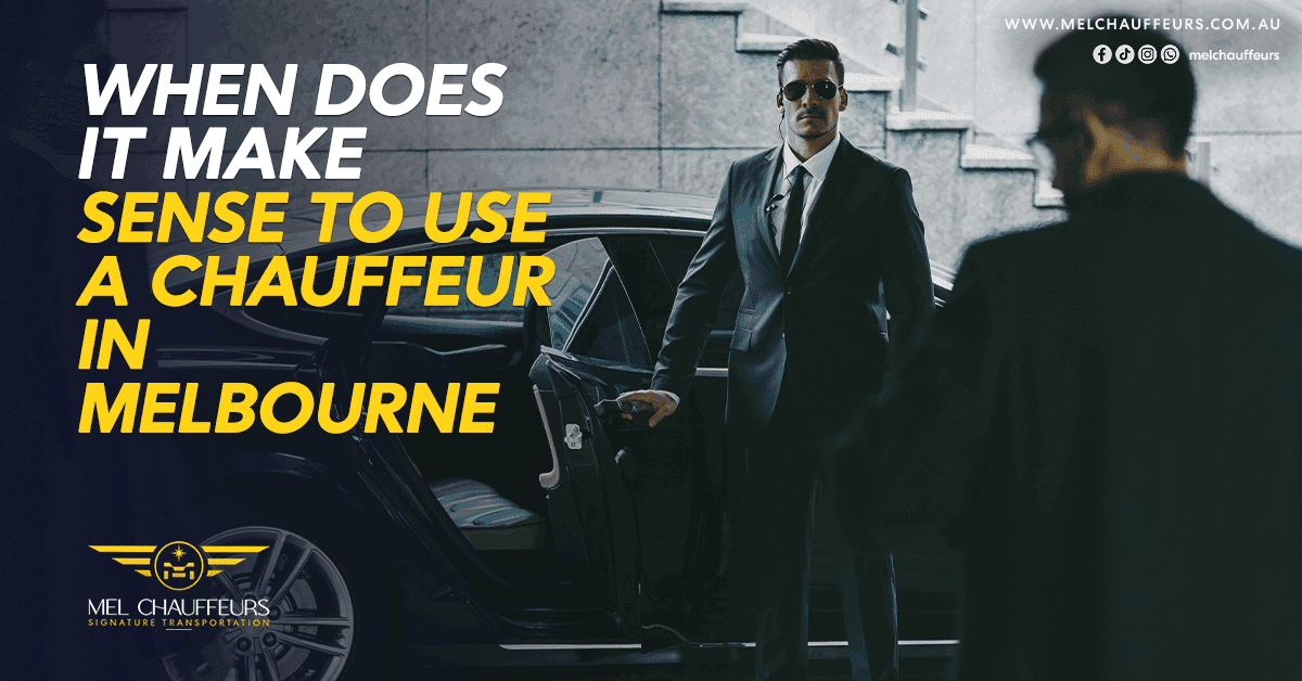 When Does It Make Sense to Use a Chauffeur in Melbourne?