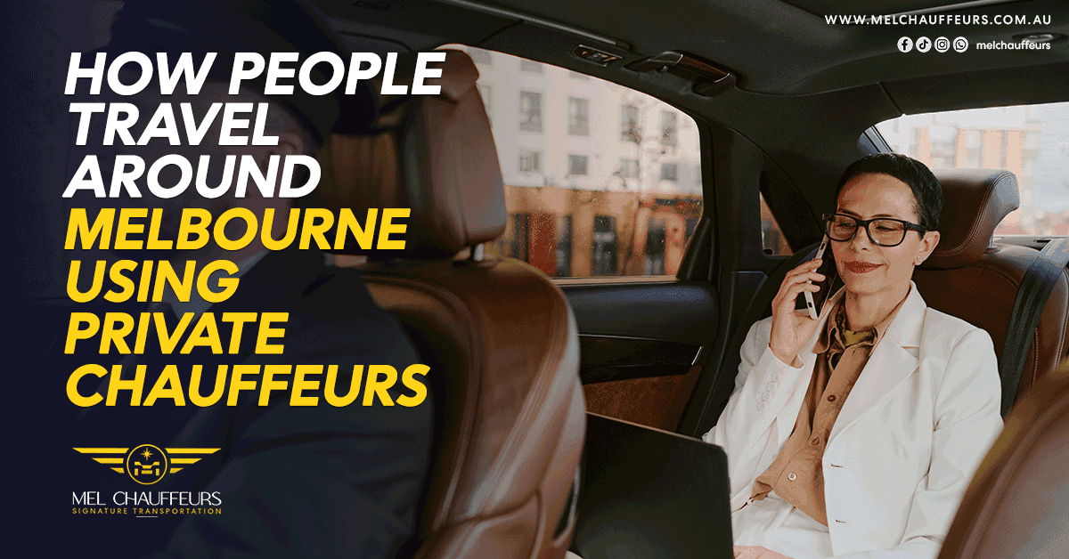 How People Travel Around Melbourne Using Private Chauffeurs?