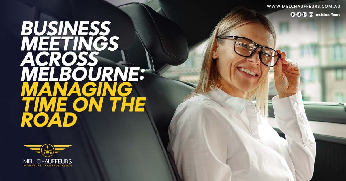 Business Meetings Across Melbourne: Managing Time on the Road