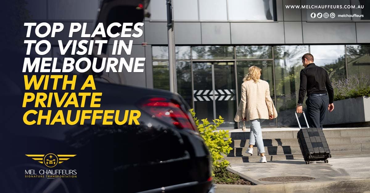 Top Places to Visit in Melbourne with a Private Chauffeur